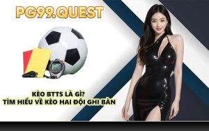 Kèo BTTS là gì? tìm hiểu về kèo hai đội ghi bàn