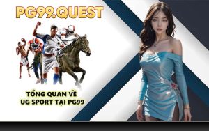 Tổng quan về UG Sport tại PG99